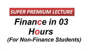 Finance in 03 Hours (For Non Finance Students) Super Premium Lecture